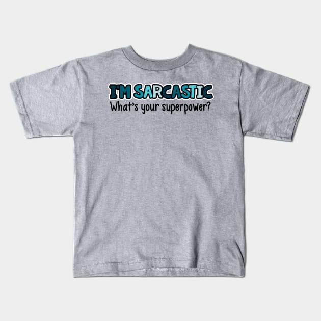 I'm Sarcastic What's Your Superpower Kids T-Shirt by fishbiscuit